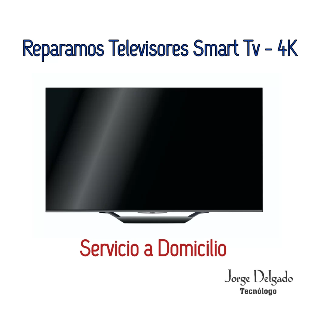 Reparación de Televisores Smart Tv - 4K.