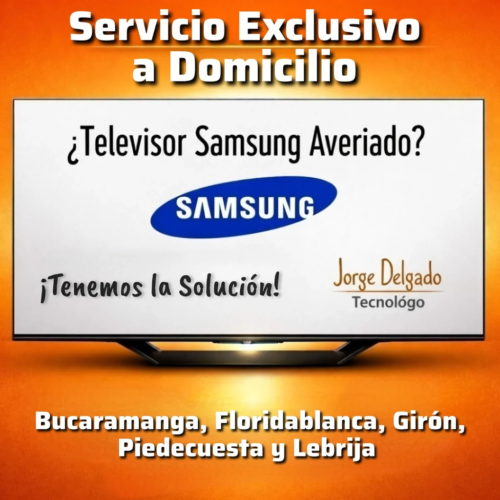 Servicio-técnico-Samsung-Smart-TV-Reparación-Bucaramanga-y-Floridablanca Servicio técnico especializado en reparación de televisores Samsung y Smart TV a domicilio en Bucaramanga y Floridablanca. Atención exclusiva por Jorge Delgado, tecnólogo experto en diagnóstico y reparación avanzada. También disponible en Girón, Piedecuesta y Lebrija.